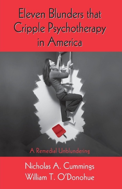 Eleven Blunders that Cripple Psychotherapy in America - Nicholas A. Cummings, William T. O'Donohue