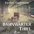 Cover-Bild zum Titel 'Bahnwärter Thiel (Ungekürzt)' von 'Gerhart Hauptmann'