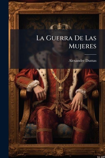 La Guerra De Las Mujeres - Alexandre Dumas