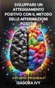 Sviluppare un atteggiamento positivo con il metodo delle affermazioni positive - Isadora Ivy