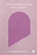 Cover-Bild zum Titel 'The Threshold and the Ledger' von 'Tom McCarthy'