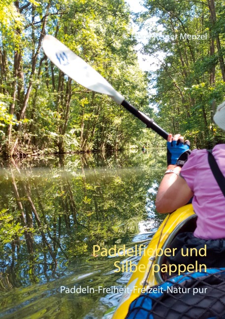 Paddelfieber und Silberpappeln - Horst Reiner Menzel