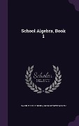 Cover-Bild zum Titel 'School Algebra, Book 1' von 'David Eugene Smith, George Wentworth'
