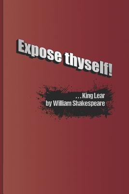 Expose Thyself!: A Quote from King Lear by William Shakespeare - Sam Diego