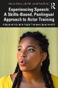 Experiencing Speech: A Skills-Based, Panlingual Approach to Actor Training - Andrea Caban, Julie Foh, Jeffrey Parker