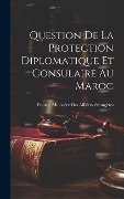 Cover-Bild zum Titel 'Question De La Protection Diplomatique Et Consulaire Au Maroc' von ''
