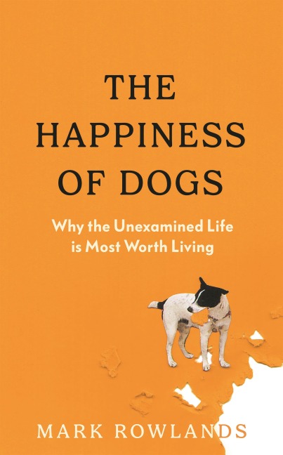 The Happiness of Dogs - Mark Rowlands