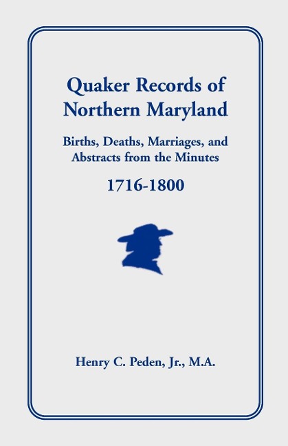 Quaker Records of Northern Maryland, 1716-1800 - Henry C. Peden Jr