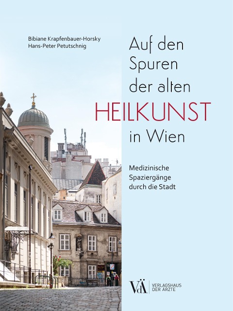 Auf den Spuren der alten Heilkunst in Wien - Bibiane Krapfenbauer-Horsky, Hans-Peter Petutschnig
