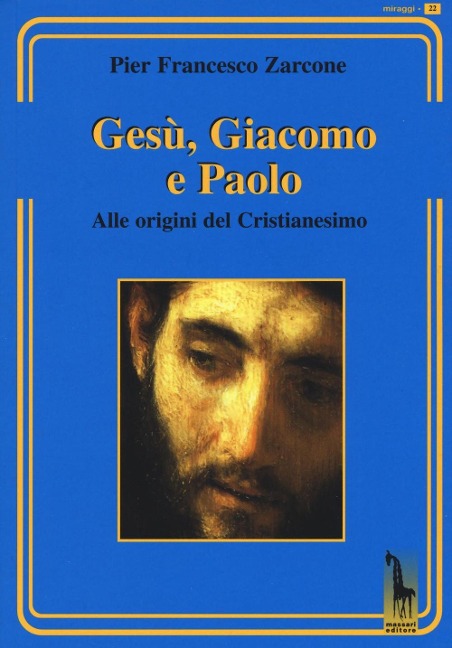 Gesù, Giacomo e Paolo. Alle origini del cristianesimo - P. Francesco Zarcone