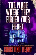 Cover-Bild zum Titel 'The Place Where They Buried Your Heart' von 'Christina Henry'