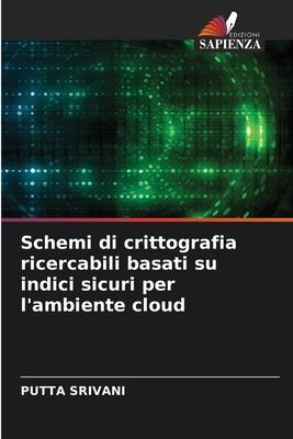 Schemi di crittografia ricercabili basati su indici sicuri per l'ambiente cloud - Putta Srivani