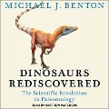 Dinosaurs Rediscovered Lib/E: The Scientific Revolution in Paleontology - Michael J. Benton
