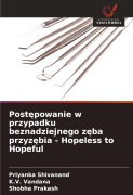 Cover-Bild zum Titel 'Post¿powanie w przypadku beznadziejnego z¿ba przyz¿bia - Hopeless to Hopeful' von 'Priyanka Shivanand, K. V. Vandana, Shobha Prakash'