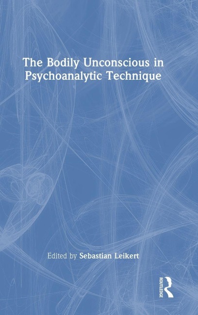 The Bodily Unconscious in Psychoanalytic Technique - 