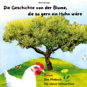 Cover-Bild zum Titel 'Die Geschichte von der Blume, die so gern ein Huhn wäre' von 'Marie Hufnagel'