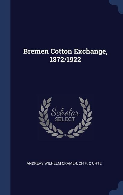 Bremen Cotton Exchange, 1872/1922 - Andreas Wilhelm Cramer, Ch F. C. Uhte