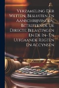 Cover-Bild zum Titel 'Verzameling Der Wetten, Besluiten En Aanschrijvingen, Betreffende De Directe Belastingen En De In- En Uitgaande Regten En Accynsen' von 'Anonymous'