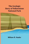 Cover-Bild zum Titel 'The Geologic Story of Yellowstone National Park' von 'William R. Keefer'