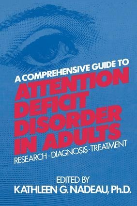 A Comprehensive Guide to Attention Deficit Disorder in Adults - Kathleen G Nadeau