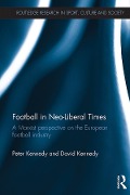 Cover-Bild zum Titel 'Football in Neo-Liberal Times' von 'Peter Kennedy, David Kennedy'