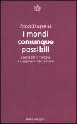 Cover-Bild zum Titel 'I mondi comunque possibili. Logica per la filosofia e il ragionamento comune' von 'Franca D'Agostini'