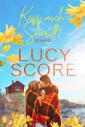 Cover-Bild zum Titel 'Küss mich, Sheriff von TikTok Bestseller Autorin Lucy Score' von 'Lucy Score'