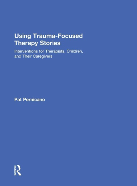 Using Trauma-Focused Therapy Stories - Pat Pernicano