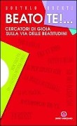 Beato te! Cercatori di gioia sulla via delle beatitudini - Bortolo Uberti