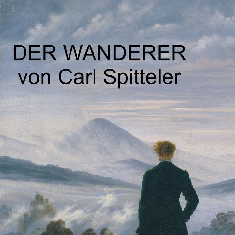 Carl Spitteler - Der Wanderer - Carl Spitteler