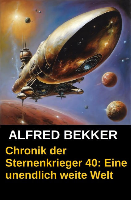 Chronik der Sternenkrieger 40: Eine unendlich weite Welt (Alfred Bekker's Chronik der Sternenkrieger, #40) - Alfred Bekker