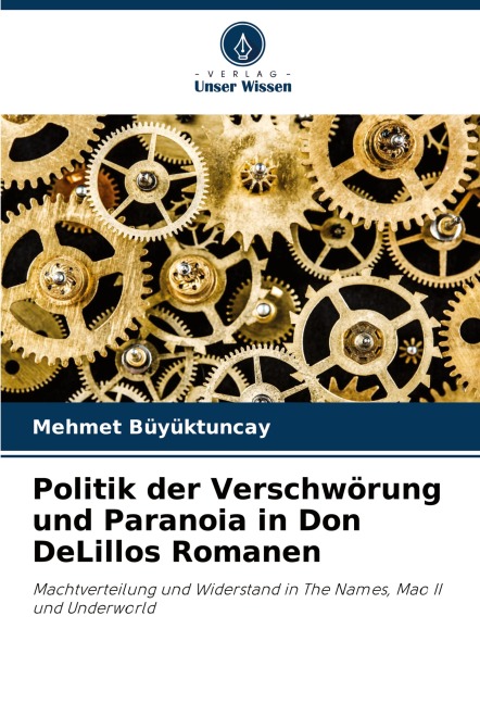 Politik der Verschwörung und Paranoia in Don DeLillos Romanen - Mehmet Büyüktuncay