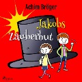 Cover-Bild zum Titel 'Jakobs Zauberhut' von 'Achim Bröger'