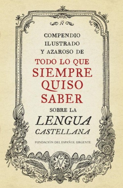 Compendio ilustrado y azaroso de todo lo que siempre quiso saber sobre la lengua castellana - Fundéu BBVA, FundéuRAE