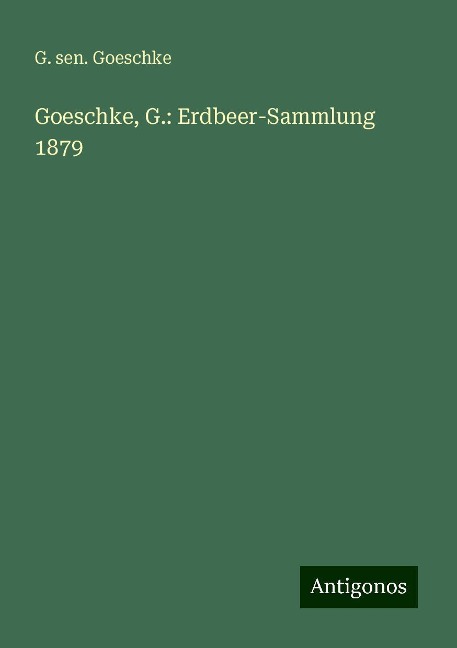 Goeschke, G.: Erdbeer-Sammlung 1879 - G. sen. Goeschke