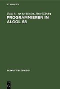 Programmieren in ALGOL 68 - Sietse G. van der Meulen, Peter Kühling