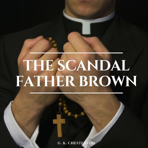 The Scandal of Father Brown - G. K. Chesterton