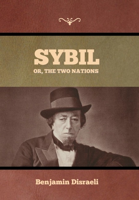 Sybil, Or, The Two Nations - Benjamin Disraeli