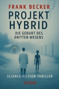 Cover-Bild zum Titel 'Projekt Hybrid - Die Geburt des dritten Wesens - Science-Fiction-Thriller' von 'Frank Becker'