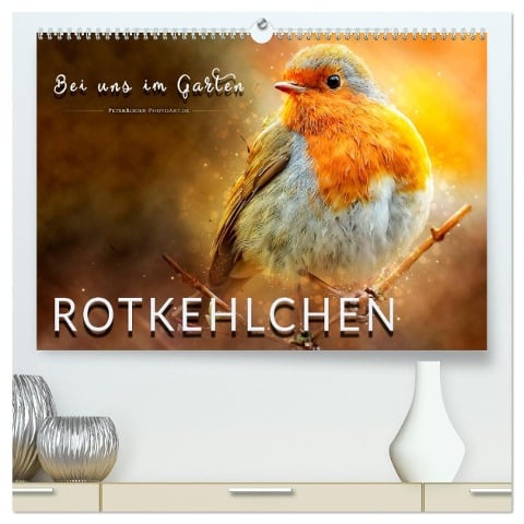 Bei uns im Garten - Rotkehlchen (hochwertiger Premium Wandkalender 2025 DIN A2 quer), Kunstdruck in Hochglanz - Peter Roder