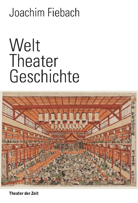 Welt Theater Geschichte - Joachim Fiebach
