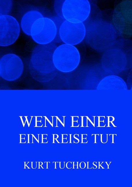 Wenn einer eine Reise tut - Kurt Tucholsky