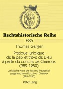Cover-Bild zum Titel 'Pratique juridique de la paix et trêve de Dieu à partir du concile de Charroux (989-1250)' von 'Thomas Gergen'