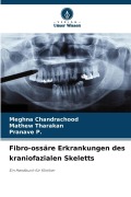 Cover-Bild zum Titel 'Fibro-ossäre Erkrankungen des kraniofazialen Skeletts' von 'Meghna Chandrachood, Mathew Tharakan, Pranave P.'