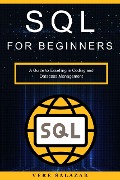 SQL for Beginners: A Guide to Excelling in Coding and Database Management - Vere Salazar