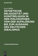 Cover-Bild zum Titel 'Ästhetische Religiosität und Kunstreligion in den Philosophien von der Aufklärung bis zum Ausgang des deutschen Idealismus' von 'Ernst Müller'