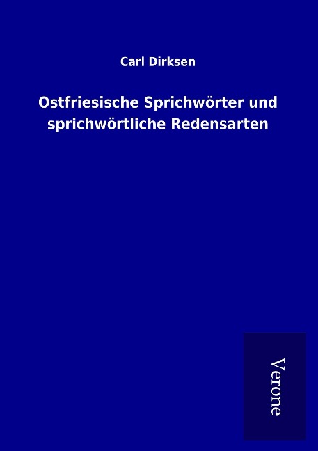 Ostfriesische Sprichwörter und sprichwörtliche Redensarten - Carl Dirksen