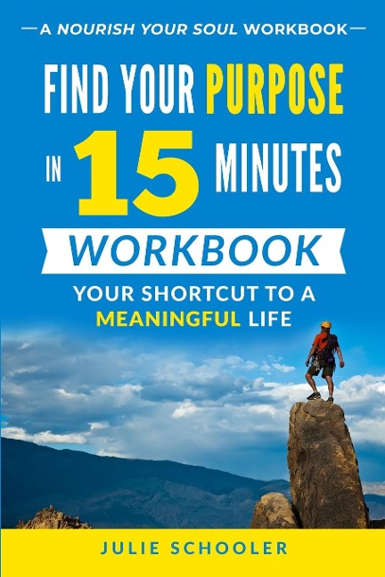 Find Your Purpose in 15 Minutes Workbook - Julie Schooler
