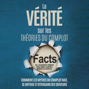 Cover-Bild zum Titel 'La Vérité sur les Théories du Complot : Comment les Mythes du Complot Nait, Se Diffuse et Ottengano des Suiveurs ¿ Inclus l'Élucidation de Nombreux Mythes comme l'Alunissage, Rothschild ou Chemtrails' von 'Sebastian Brunow'