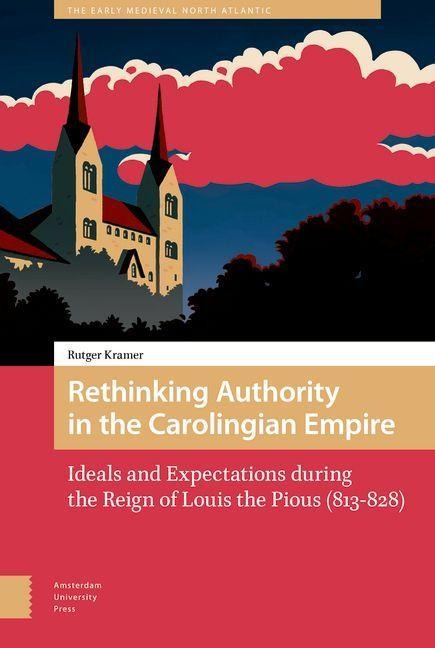 Rethinking Authority in the Carolingian Empire - Rutger Kramer